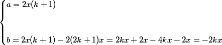 \begin{cases} a=2x(k+1) \\
 \\ 
 \\ b=2x(k+1)-2(2k+1)x=2kx+2x-4kx-2x=-2kx \end{cases}
